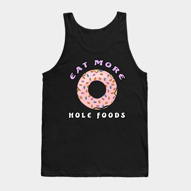 Eat More Hole Foods - Funny Donut Pun Tank Top by DesignWood Atelier